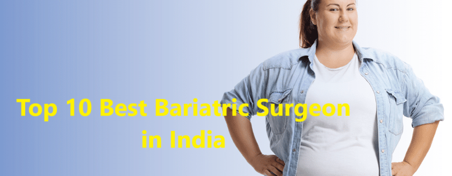 Top 10 Best Bariatric Surgeon in India